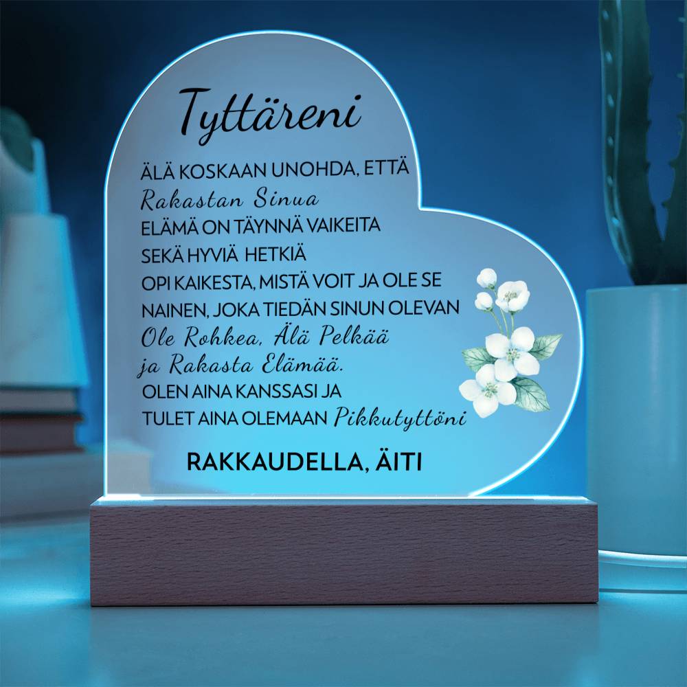 Tyttärelle (Äidiltä) - Rakasta Elämää - Akryyli Sydän